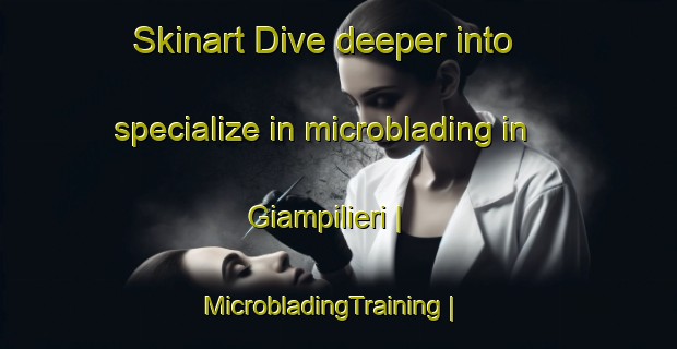 Skinart Dive deeper into specialize in microblading in Giampilieri | MicrobladingTraining | MicrobladingClasses | SkinartTraining-Italy